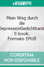 Mein Weg durch die DepressionGedichtband. E-book. Formato EPUB ebook