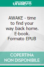 AWAKE - time to find your way back home. E-book. Formato EPUB ebook