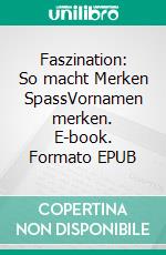 Faszination: So macht Merken SpassVornamen merken. E-book. Formato EPUB ebook