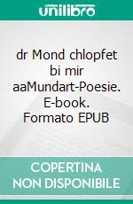 dr Mond chlopfet bi mir aaMundart-Poesie. E-book. Formato EPUB ebook