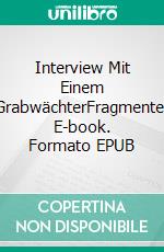 Interview Mit Einem GrabwächterFragmente. E-book. Formato EPUB ebook