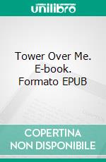 Tower Over Me. E-book. Formato EPUB ebook