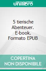 5 tierische Abenteuer. E-book. Formato EPUB ebook