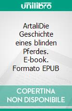ArtaliDie Geschichte eines blinden Pferdes. E-book. Formato EPUB ebook