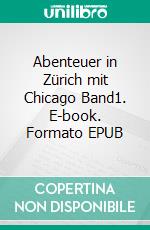 Abenteuer in Zürich mit Chicago Band1. E-book. Formato EPUB ebook