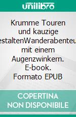 Krumme Touren und kauzige GestaltenWanderabenteuer mit einem Augenzwinkern. E-book. Formato EPUB ebook