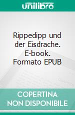 Rippedipp und der Eisdrache. E-book. Formato EPUB
