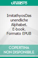 ImitathyosDas unendliche Alphabet. E-book. Formato EPUB ebook