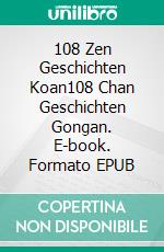 108 Zen Geschichten Koan108 Chan Geschichten Gongan. E-book. Formato EPUB ebook