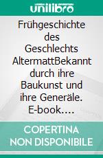 Frühgeschichte des Geschlechts AltermattBekannt durch ihre Baukunst und ihre Generäle. E-book. Formato EPUB ebook