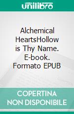 Alchemical HeartsHollow is Thy Name. E-book. Formato EPUB ebook