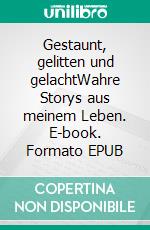 Gestaunt, gelitten und gelachtWahre Storys aus meinem Leben. E-book. Formato EPUB ebook