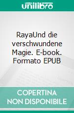 RayaUnd die verschwundene Magie. E-book. Formato EPUB ebook