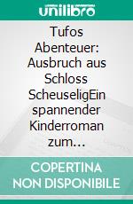 Tufos Abenteuer: Ausbruch aus Schloss ScheuseligEin spannender Kinderroman zum Mitentscheiden – für mutige Kids ab 10, die große Abenteuer und Nervenkitzel lieben. E-book. Formato EPUB ebook