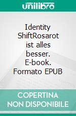 Identity ShiftRosarot ist alles besser. E-book. Formato EPUB ebook