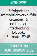 Erfolgreicher ImmobilienverkaufIhr Ratgeber für eine fundierte Entscheidung. E-book. Formato EPUB ebook