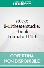 stücke 8-11theaterstücke. E-book. Formato EPUB ebook
