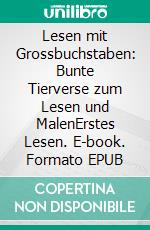 Lesen mit Grossbuchstaben: Bunte Tierverse zum Lesen und MalenErstes Lesen. E-book. Formato EPUB ebook