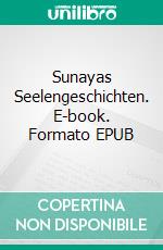 Sunayas Seelengeschichten. E-book. Formato EPUB ebook