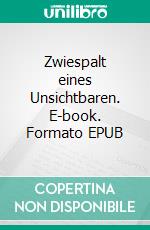Zwiespalt eines Unsichtbaren. E-book. Formato EPUB ebook