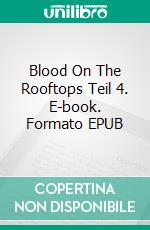 Blood On The Rooftops Teil 4. E-book. Formato EPUB ebook
