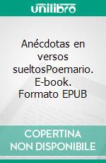 Anécdotas en versos sueltosPoemario. E-book. Formato EPUB ebook