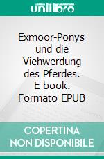 Exmoor-Ponys und die Viehwerdung des Pferdes. E-book. Formato EPUB ebook