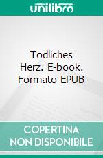 Tödliches Herz. E-book. Formato EPUB ebook
