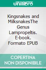 Kingsnakes and MilksnakesThe Genus Lampropeltis. E-book. Formato EPUB ebook