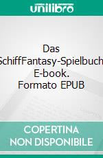 Das SchiffFantasy-Spielbuch. E-book. Formato EPUB ebook