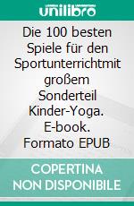 Die 100 besten Spiele für den Sportunterrichtmit großem Sonderteil Kinder-Yoga. E-book. Formato EPUB ebook