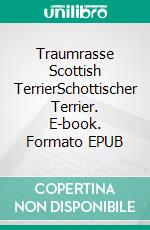 Traumrasse Scottish TerrierSchottischer Terrier. E-book. Formato EPUB ebook