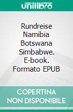 Rundreise Namibia Botswana Simbabwe. E-book. Formato EPUB ebook