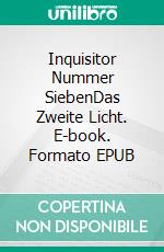 Inquisitor Nummer SiebenDas Zweite Licht. E-book. Formato EPUB ebook