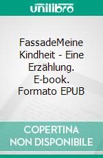 FassadeMeine Kindheit - Eine Erzählung. E-book. Formato EPUB ebook