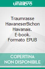 Traumrasse HavaneserBichon Havanais. E-book. Formato EPUB ebook