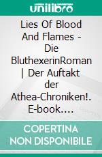 Lies Of Blood And Flames - Die BluthexerinRoman | Der Auftakt der Athea-Chroniken!. E-book. Formato EPUB ebook