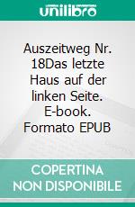 Auszeitweg Nr. 18Das letzte Haus auf der linken Seite. E-book. Formato EPUB ebook