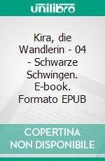Kira, die Wandlerin - 04 - Schwarze Schwingen. E-book. Formato EPUB ebook