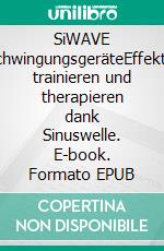 SiWAVE SchwingungsgeräteEffektiv trainieren und therapieren dank Sinuswelle. E-book. Formato EPUB ebook