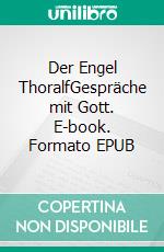 Der Engel ThoralfGespräche mit Gott. E-book. Formato EPUB ebook