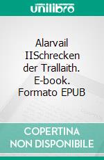 Alarvail IISchrecken der Trallaith. E-book. Formato EPUB ebook