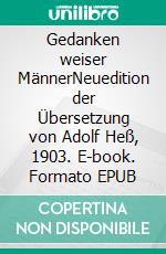 Gedanken weiser MännerNeuedition der Übersetzung von Adolf Heß, 1903. E-book. Formato EPUB ebook