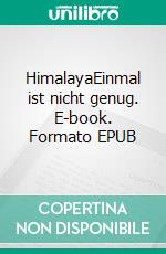 HimalayaEinmal ist nicht genug. E-book. Formato EPUB ebook