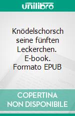 Knödelschorsch seine fünften Leckerchen. E-book. Formato EPUB ebook