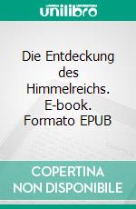 Die Entdeckung des Himmelreichs. E-book. Formato EPUB ebook