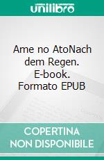 Ame no AtoNach dem Regen. E-book. Formato EPUB ebook