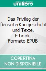 Das Privileg der AußenseiterKurzgeschichten und Texte. E-book. Formato EPUB ebook