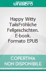 Happy Witty TailsFröhliche Fellgeschichten. E-book. Formato EPUB