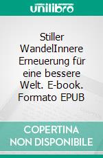 Stiller WandelInnere Erneuerung für eine bessere Welt. E-book. Formato EPUB ebook